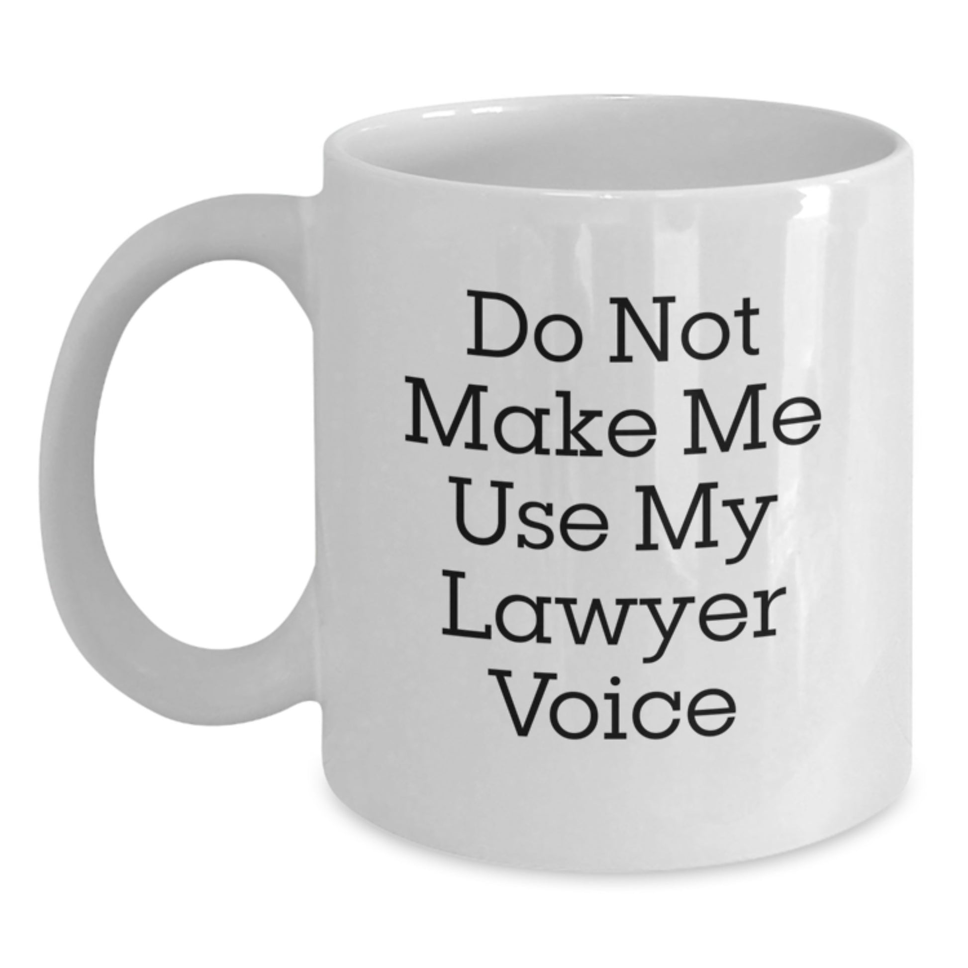 Funny Lawyer Gifts for Men, White Coffee Mug to Make Him Smile - 'Do Not Make Me Use My Lawyer Voice' - Unique Christmas Unique Gifts from Friends and Family - Main
