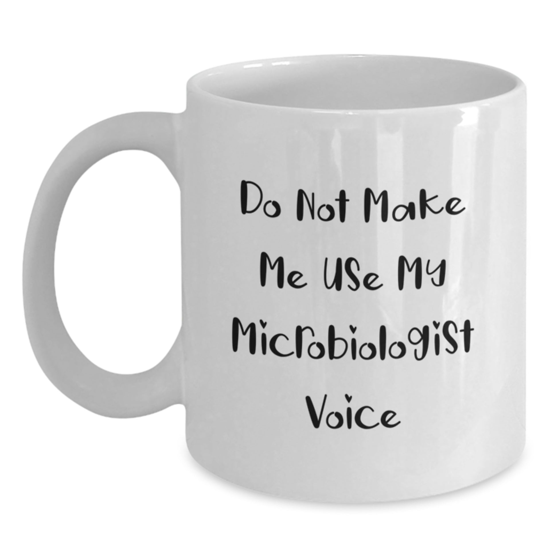 Funny Microbiologist Gifts for Birthday, White Coffee Mug from Friends, Do Not Make Me Use My Microbiologist Voice - Main