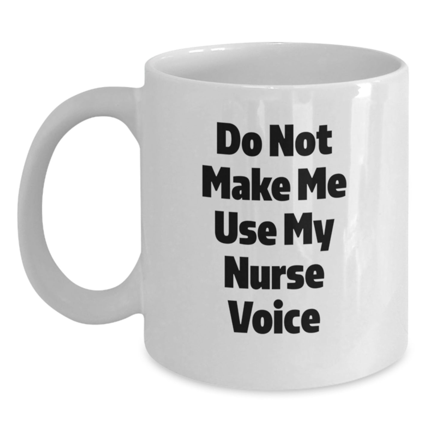 Funny Nurse Gifts for Her, White Coffee Mug, 'Do Not Make Me Use My Nurse Voice', 11oz or 15oz, Graduation Unique Gifts from Friends or Family - Main