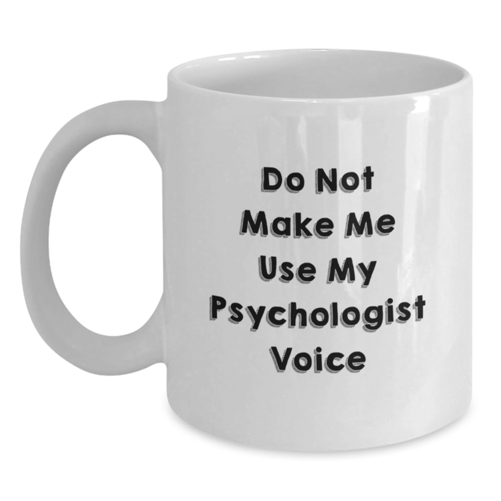 Gifts from Friends and Family for the Lovable Psychologist, White Coffee Mug with 'Do Not Make Me Use My Psychologist Voice', Funny and Sarcastic Christmas Memorable Present - Main
