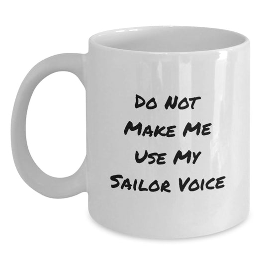 Sailor Gifts for Men, Funny White Coffee Mug - 'Do Not Make Me Use My Sailor Voice', Graduation Unique Gifts from Family - Main