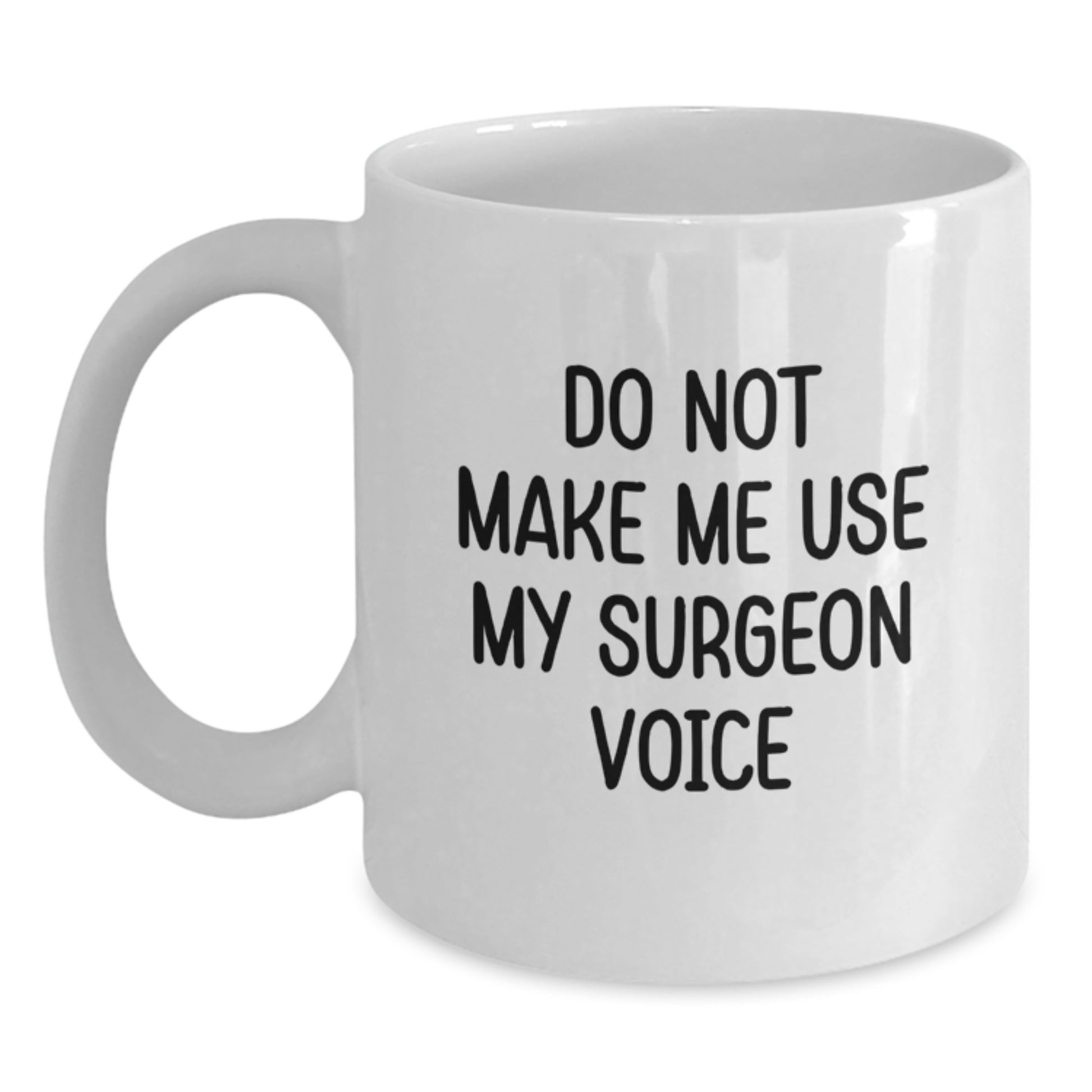 Funny Surgeon Gifts from Friends to Coworkers - Do Not Make Me Use My Surgeon Voice White Coffee Mug, 11oz or 15oz Capacity, Ceramic, Microwave, and Dishwasher Safe for Graduation - Main