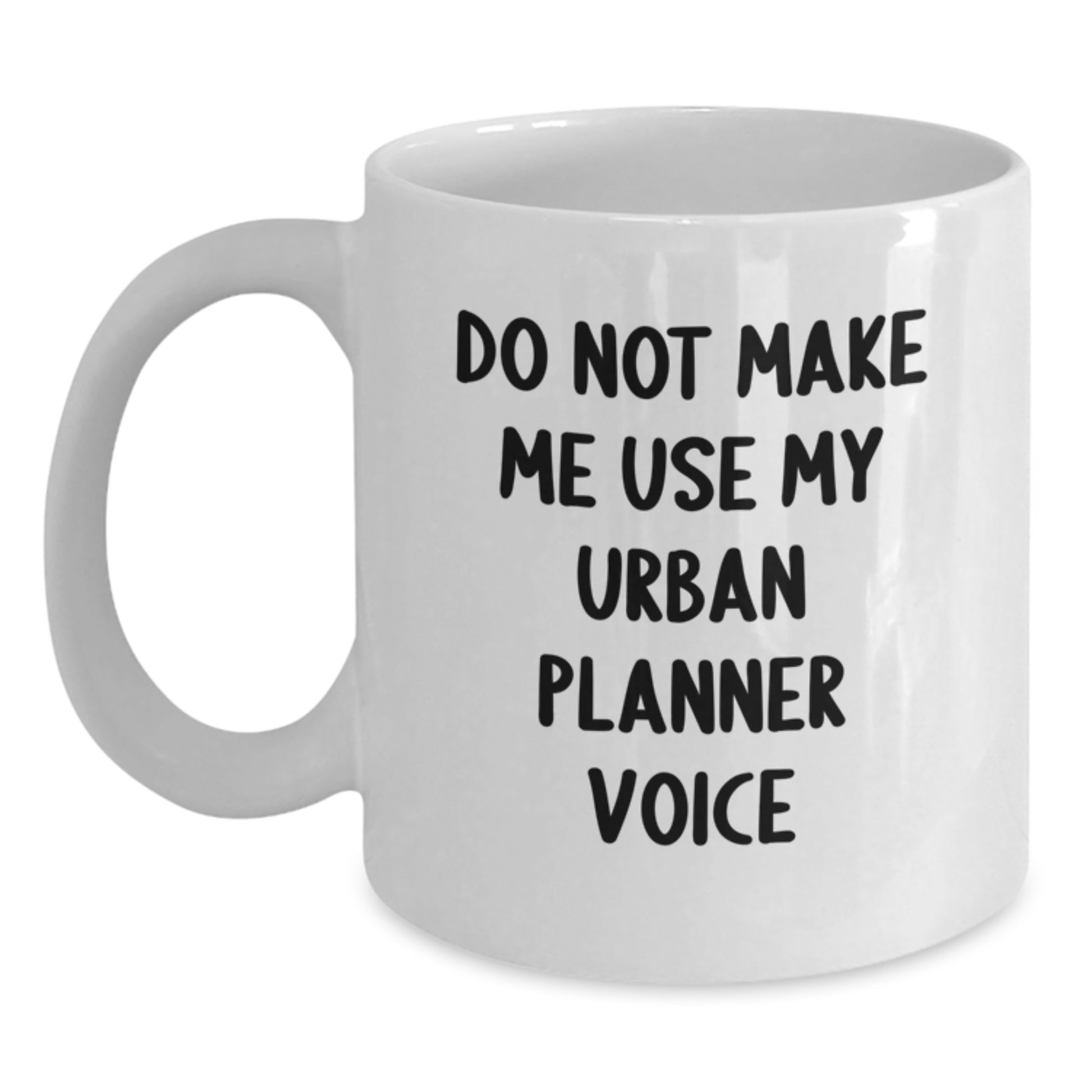 Urban Planner White Coffee Mug, Funny Gifts from Friends to Urban Planner, 'Do Not Make Me Use My Urban Planner Voice' Graduation Unique Gifts - Main