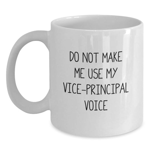 Funny Vice-principal Gifts from Friends, 'Do Not Make Me Use My Vice-principal Voice' White Coffee Mug, Unique Birthday Unique Gifts for Vice-principal, Ceramic Mug for Him or Her - Main
