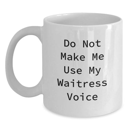 Waitress Gifts: Funny 'Do Not Make Me Use My Waitress Voice' White Coffee Mug for Birthday, Gifts from Friends, Gifts for Waitress, 11oz or 15oz Ceramic - Main