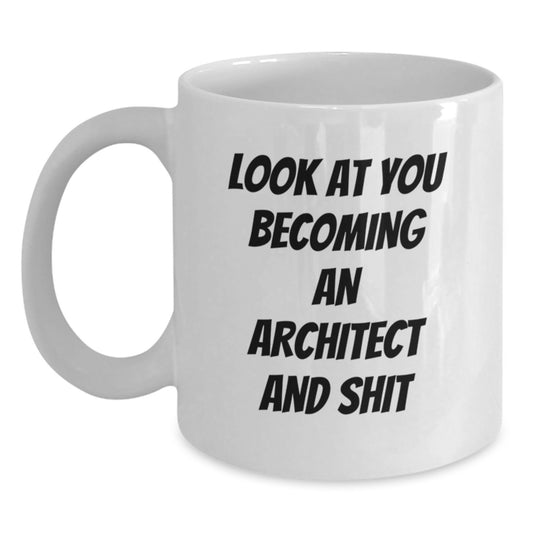 Funny Architect White Coffee Mug Gifts for Men, Women, Family and Friends - 'Look At You Becoming An Architect And Shit' - Unique Christmas Unique Gift Ideas - Main