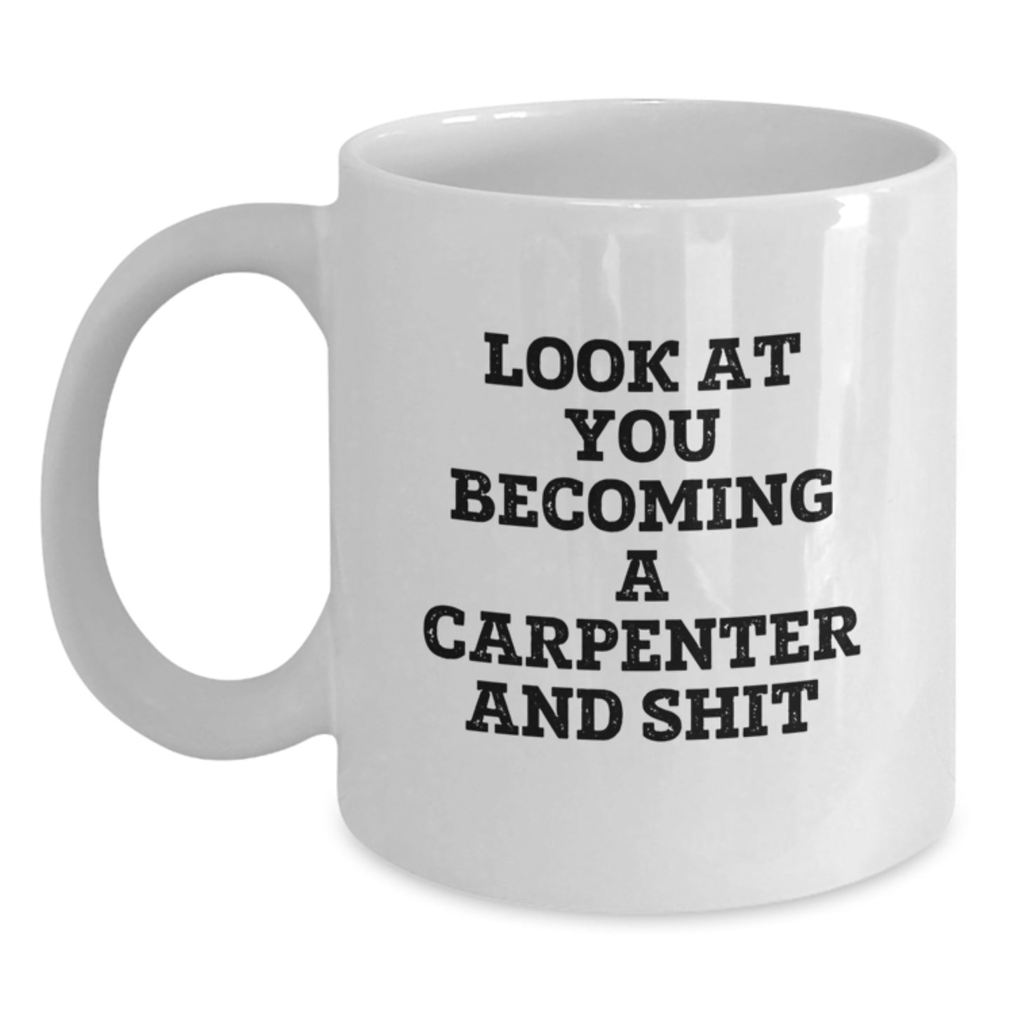 Funny Carpenter Gifts for Him, White Coffee Mug with Look At You Becoming A Carpenter And Shit Quote, Gifts from Friends to Men, Unique Graduation Gift - Main