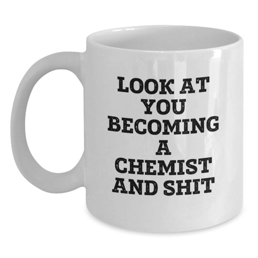 Funny Chemist Gifts for Friends, Unique White Coffee Mugs from Chemist Enthusiasts to Birthday Men, Look at You Becoming a Chemist and Shit - Main