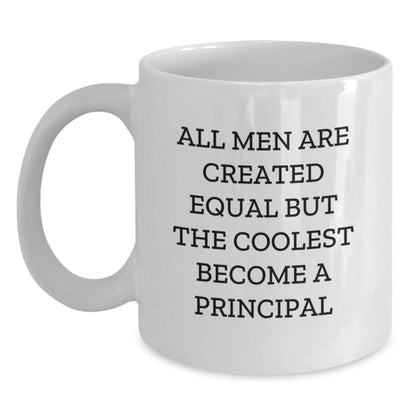 Funny Principal Gifts, White Coffee Mug, Graduation Unique Gifts from Men, 'All Men Are Created Equal But The Coolest Become A Principal' Quote, for Principal, Friends, Coworkers, Family - Main