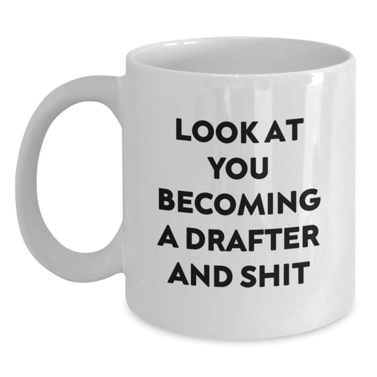 Funny Drafter Gifts - Look At You Becoming A Drafter And Shit White Coffee Mug for Him or Her from Friends or Family - Main