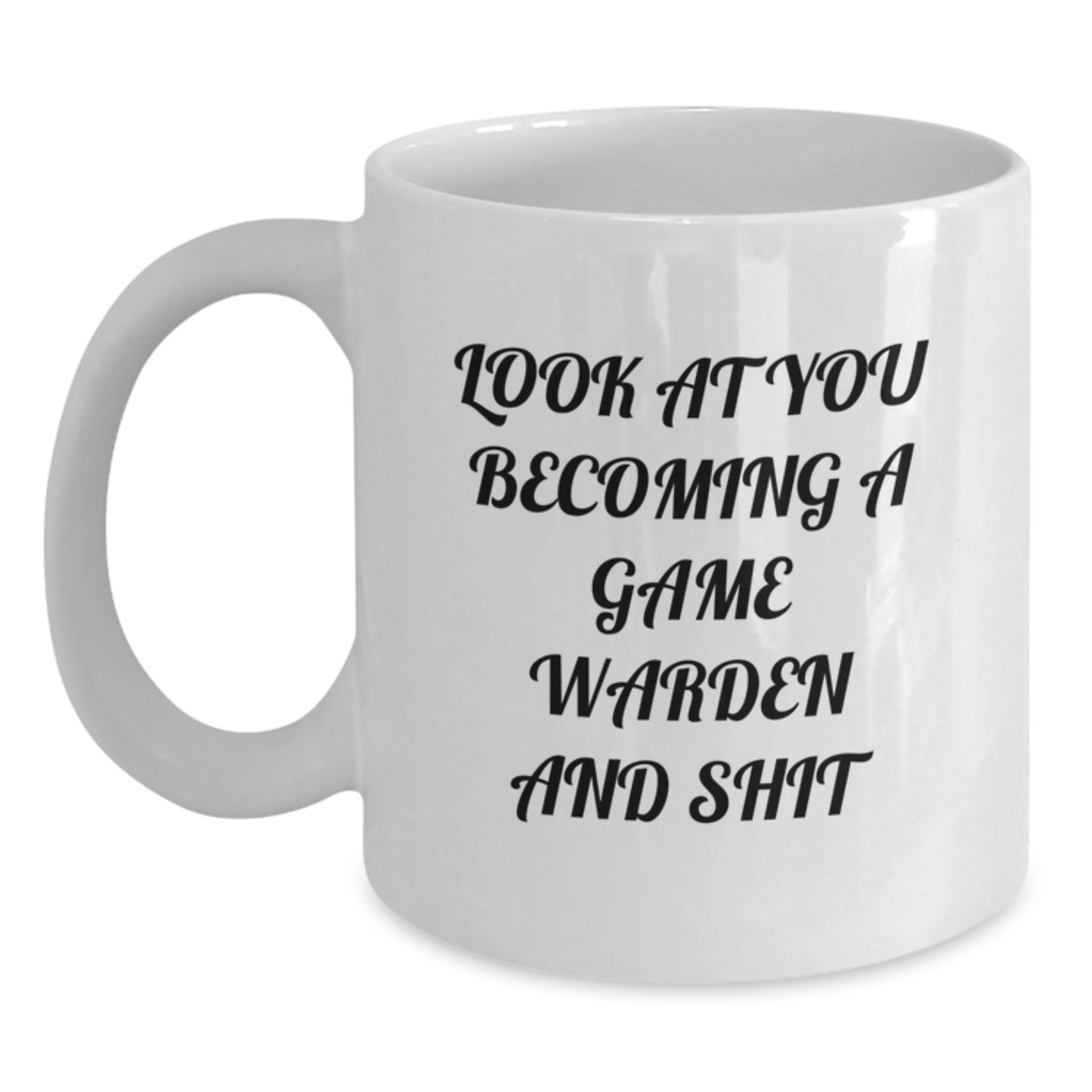 Game Warden Gifts, Funny Quote White Coffee Mug, Graduation Unique Gifts from Friends, Family or Coworkers to Game Wardens, 'Look At You Becoming A Game Warden And Shit' - Main