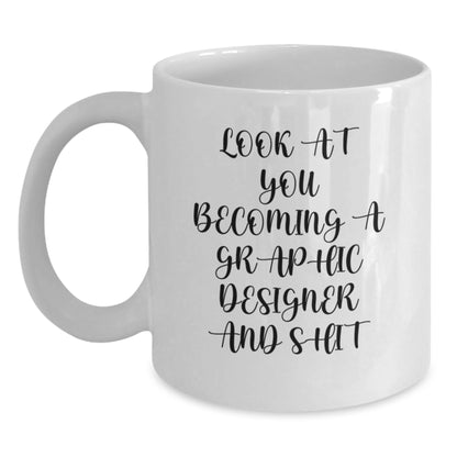 Funny Graphic Designer Gifts from Friends - Look At You Becoming A Graphic Designer And Shit White Coffee Mug for Birthday - Main