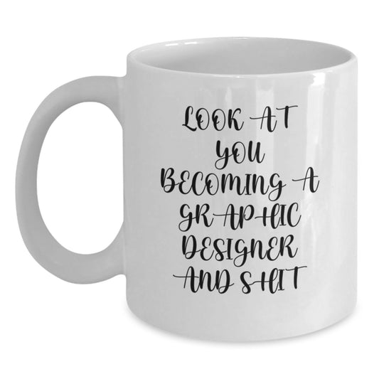 Funny Graphic Designer Gifts from Friends - Look At You Becoming A Graphic Designer And Shit White Coffee Mug for Birthday - Main