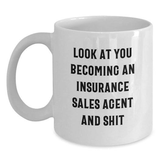 Funny Insurance Sales Agent Birthday Unique Gift - 'Look At You Becoming An Insurance Sales Agent And Shit' White Coffee Mug for Insurance Sales Agent Friends, Coworkers, or Family - Main