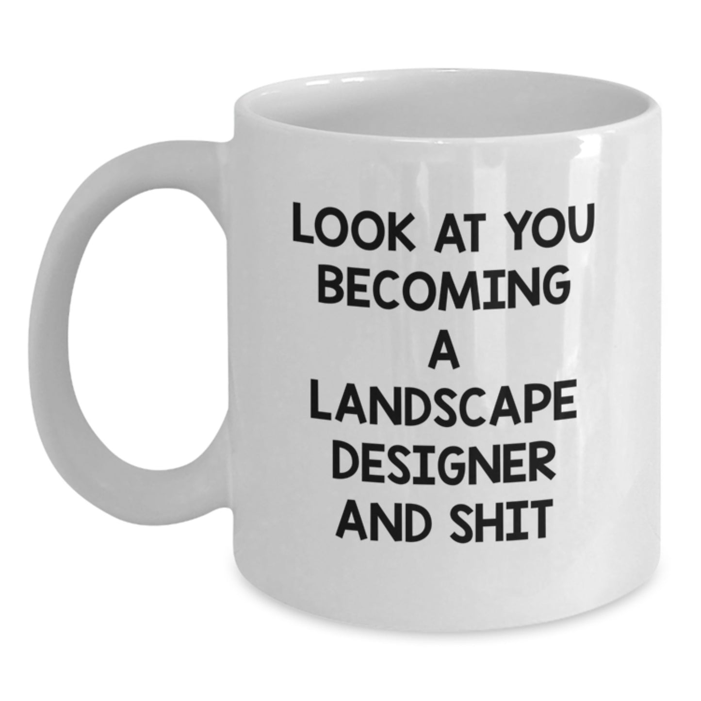 Funny Landscape Designer Gifts from Friends to Landscape Designer - White Coffee Mug, 'Look At You Becoming A Landscape Designer And Shit' - Birthday Unique Gifts for Men - Main