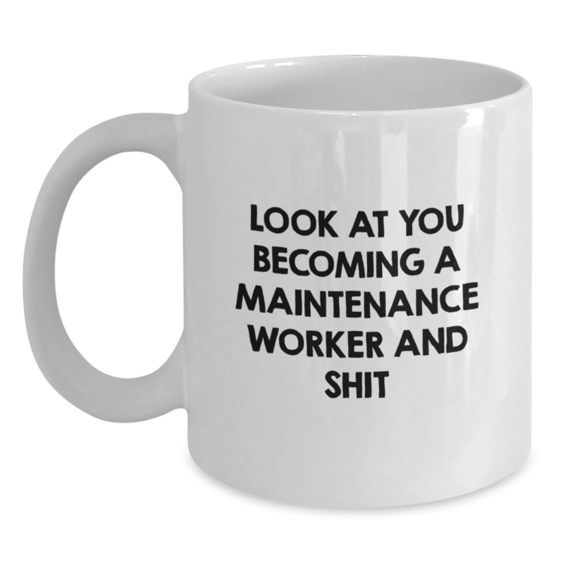 Funny Maintenance Worker Gifts for Men - White Coffee Mug Look At You Becoming A Maintenance Worker And Shit - Main