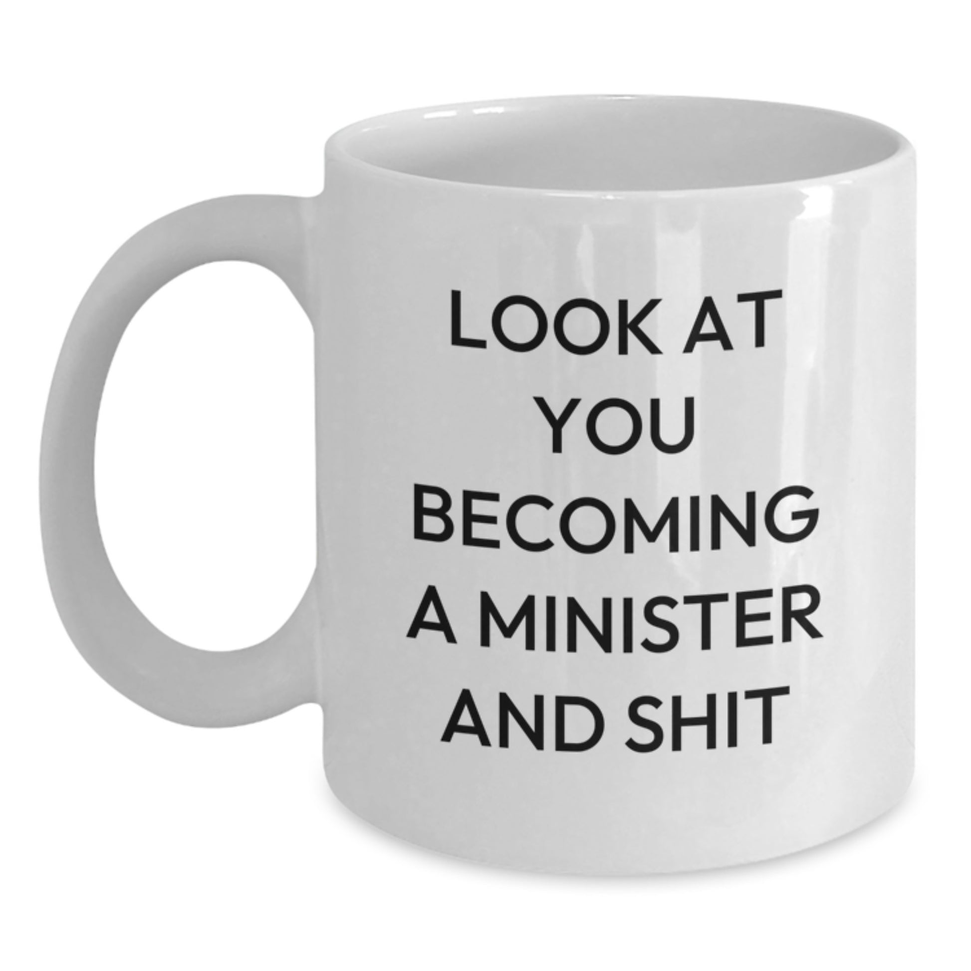 Funny Minister Gifts White Coffee Mug - 'Look At You Becoming A Minister And Shit' for Birthday from Family to Friends - Main