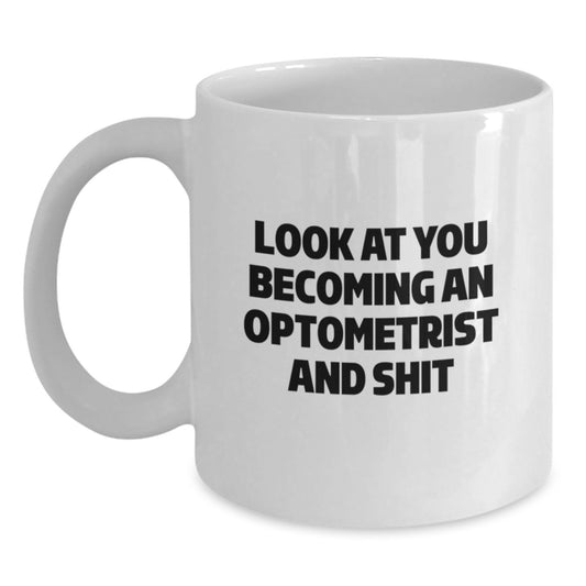 Funny Optometrist Gifts for Men - White Coffee Mug - 'Look At You Becoming An Optometrist And Shit' Christmas Unique Gifts from Friends - Main