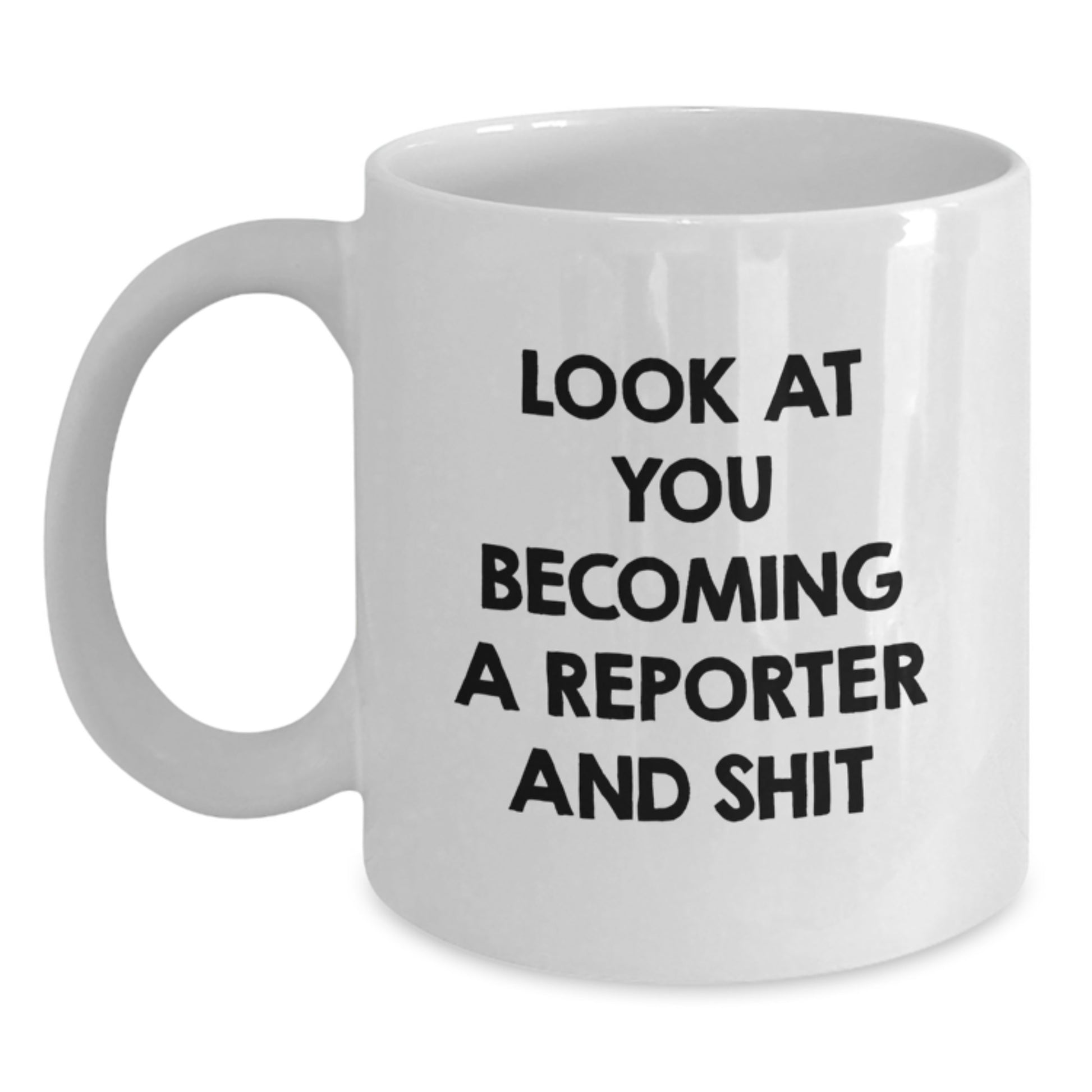 Funny Reporter Gifts for Him, Look At You Becoming A Reporter And Shit White Coffee Mug, Unique Christmas Memorable Presents from Friends to Family - Main