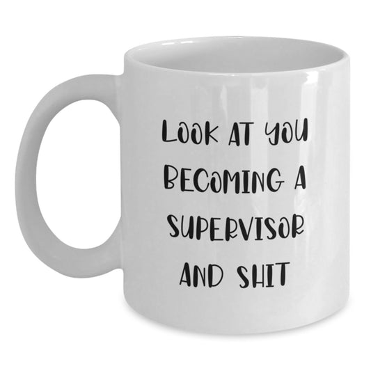 Funny Supervisor Gifts, 'Look At You Becoming A Supervisor And Shit', White Coffee Mug, Perfect for Graduation, Gifts from Friends, Coworkers, or Family - Main