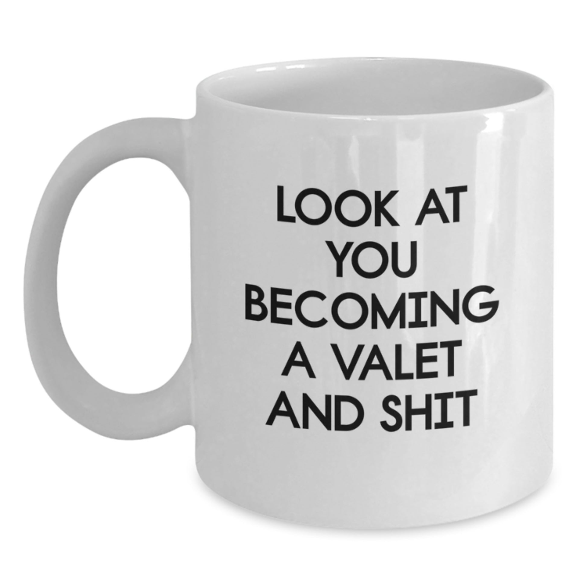 Funny Valet Gifts from Friends for Him, White Coffee Mug with Look At You Becoming A Valet And Shit Quote, Birthday Unique Gifts - Main