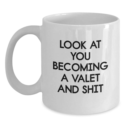 Funny Valet Gifts from Friends for Him, White Coffee Mug with Look At You Becoming A Valet And Shit Quote, Birthday Unique Gifts - Main