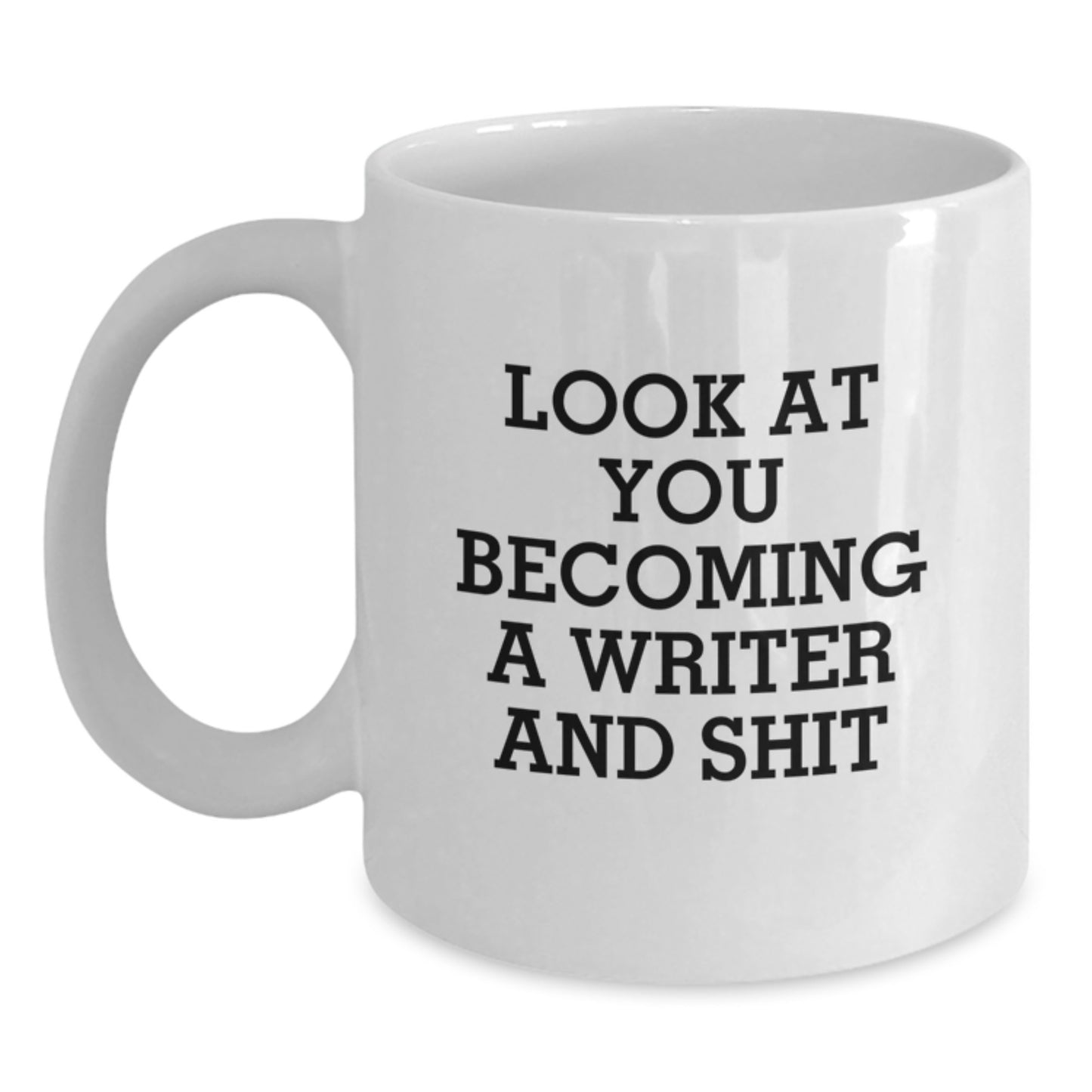 Funny Writer Gifts, Look At You Becoming A Writer And Shit, White Coffee Mug for Writer Birthday - Main