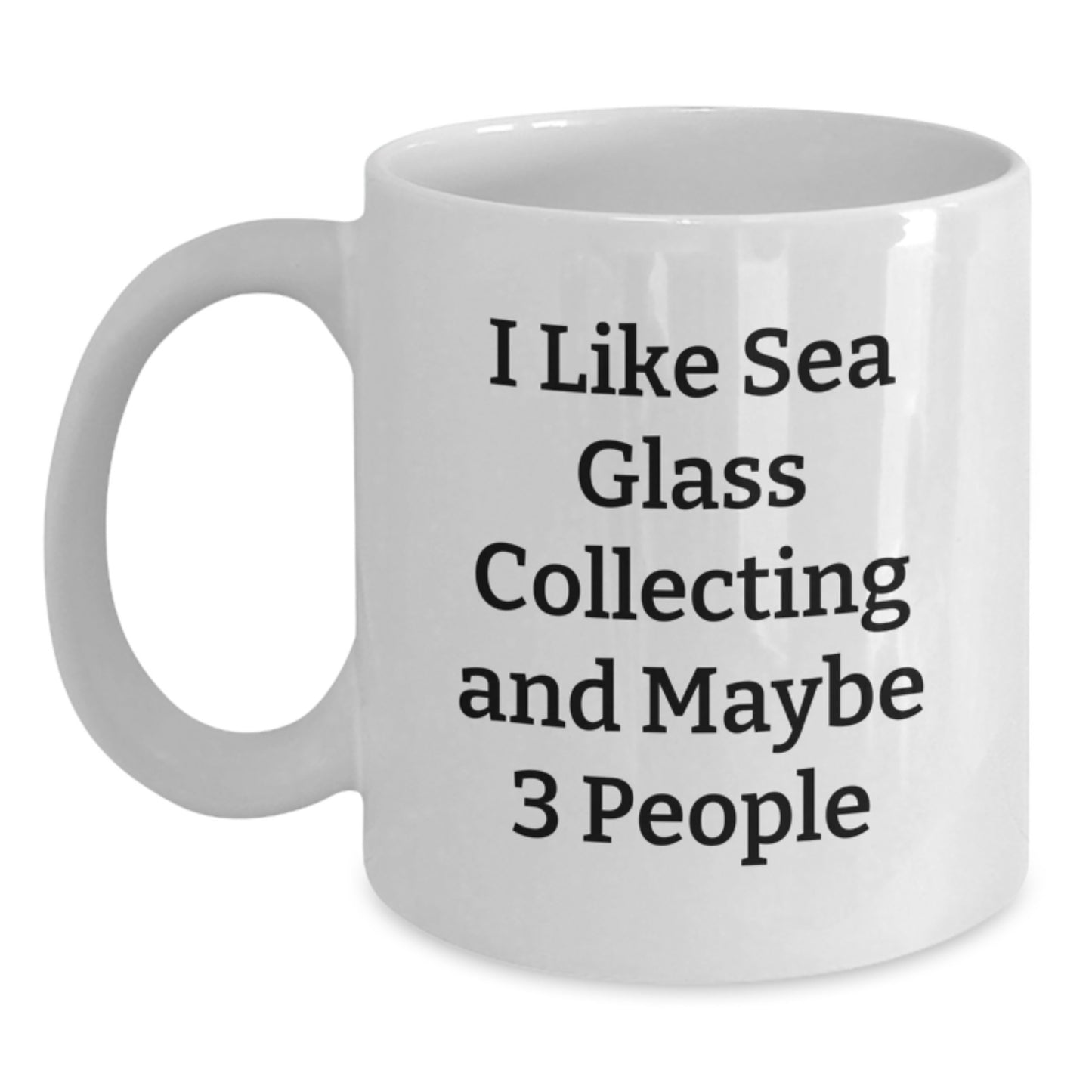 Delightful Sea Glass Collecting Gifts for Women - White Coffee Mug, Funny Quote: I Like Sea Glass Collecting And Maybe 3 People, Unique Christmas Mugs for Her - Main