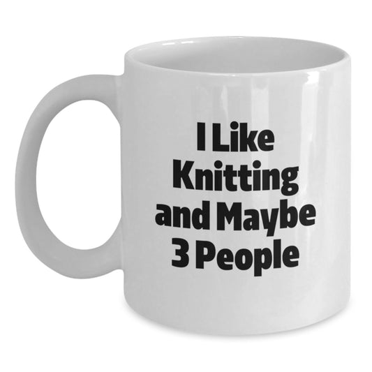 Knitting Gifts for Friends, Funny I Like Knitting And Maybe 3 People White Coffee Mug for Graduation, Gifts from Friends, Gifts for Knitting Enthusiasts - Main