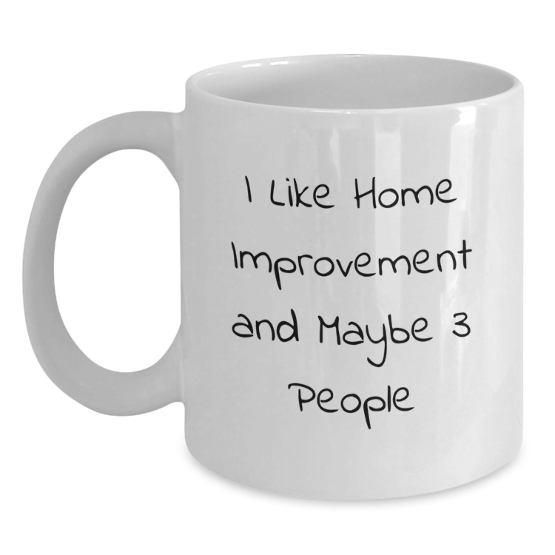 Funny Home Improvement Gifts from Friends to Family - 'I Like Home Improvement And Maybe 3 People' White Coffee Mug, Home Improvement Enthusiasts, Birthday Unique Gifts - Main