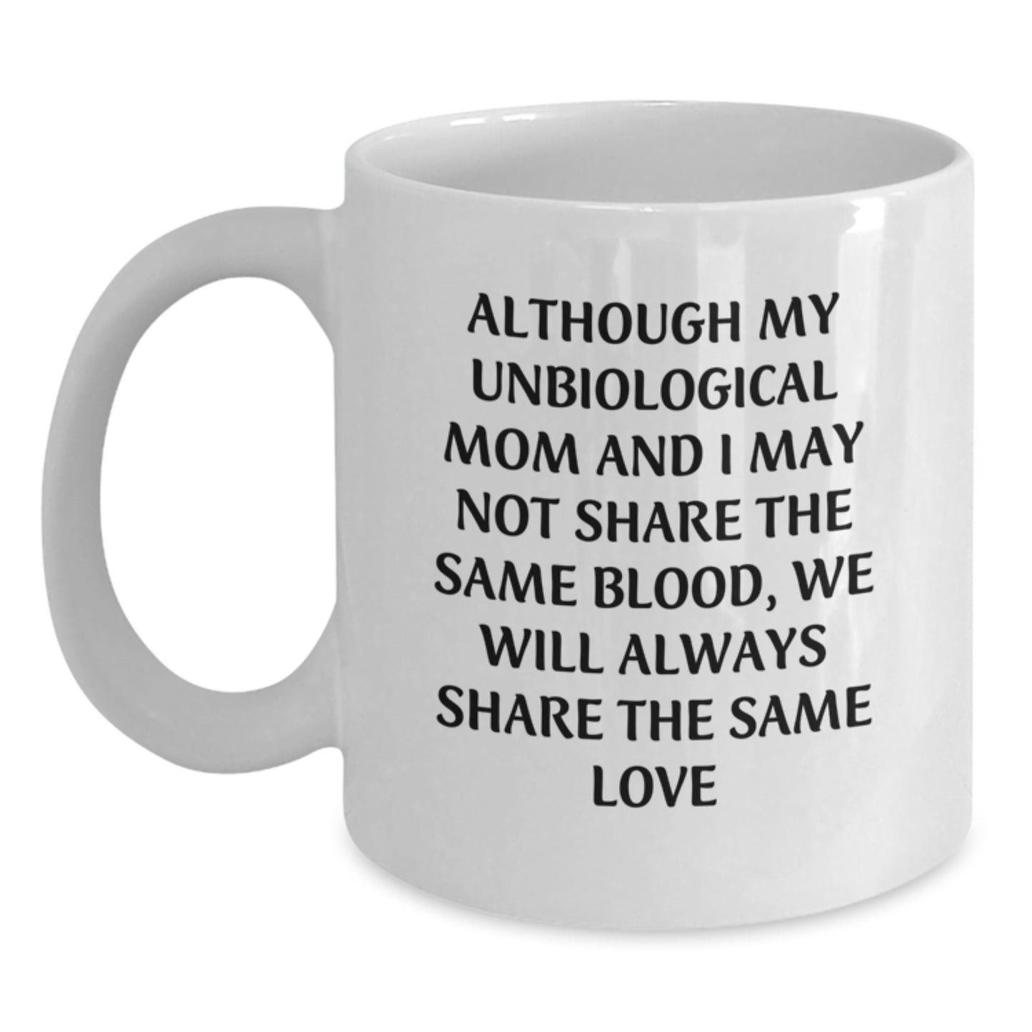 Unbiological Mom Gifts: Funny Quote White Coffee Mug, Gifts from Men to Unbiological Mom, Perfect Birthday Unbiological Mom Unbiological Mom Love Quote, White 11oz or 15oz Ceramic Mug - Main