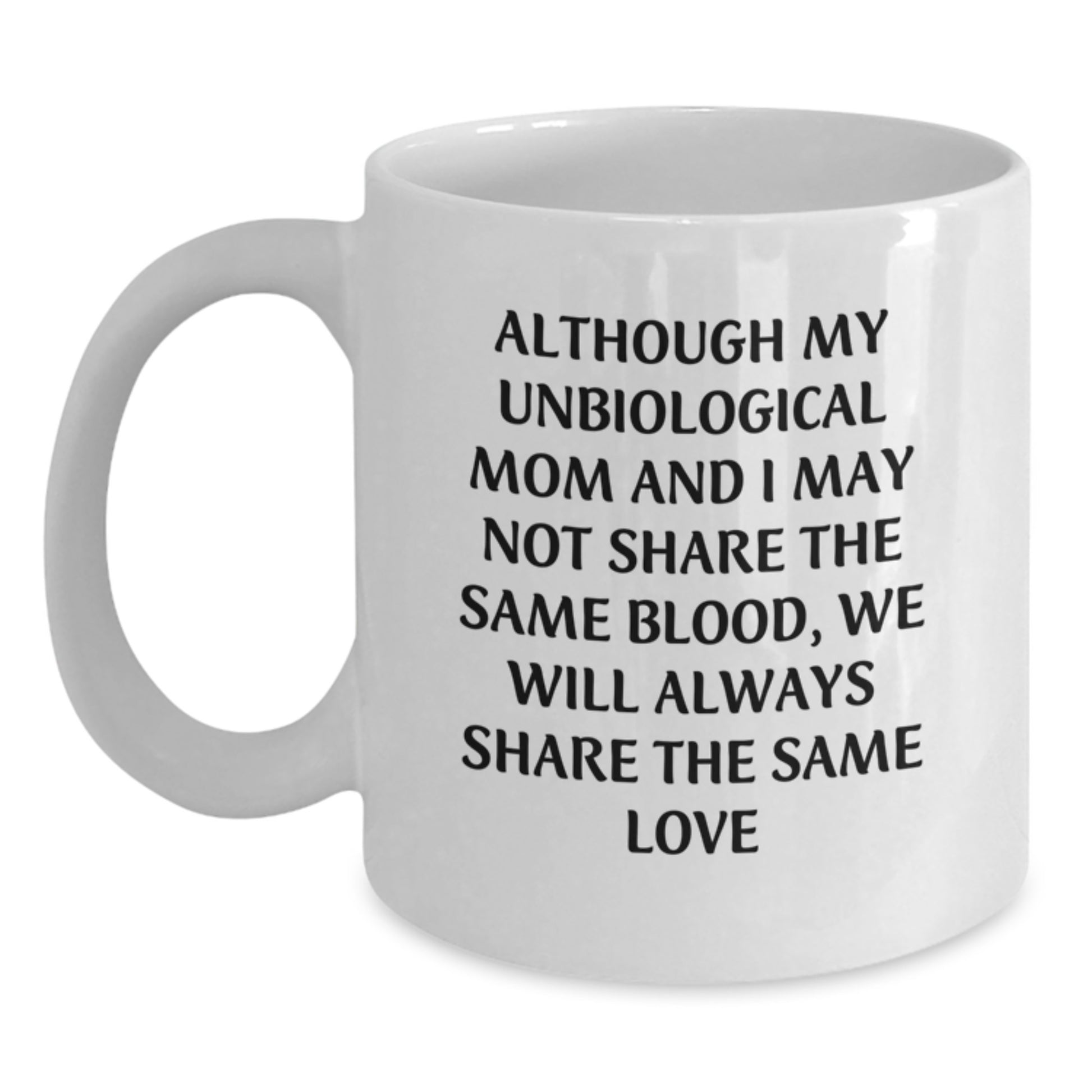 Unbiological Mom Gifts: Funny Quote White Coffee Mug, Gifts from Men to Unbiological Mom, Perfect Birthday Unbiological Mom Unbiological Mom Love Quote, White 11oz or 15oz Ceramic Mug - Main