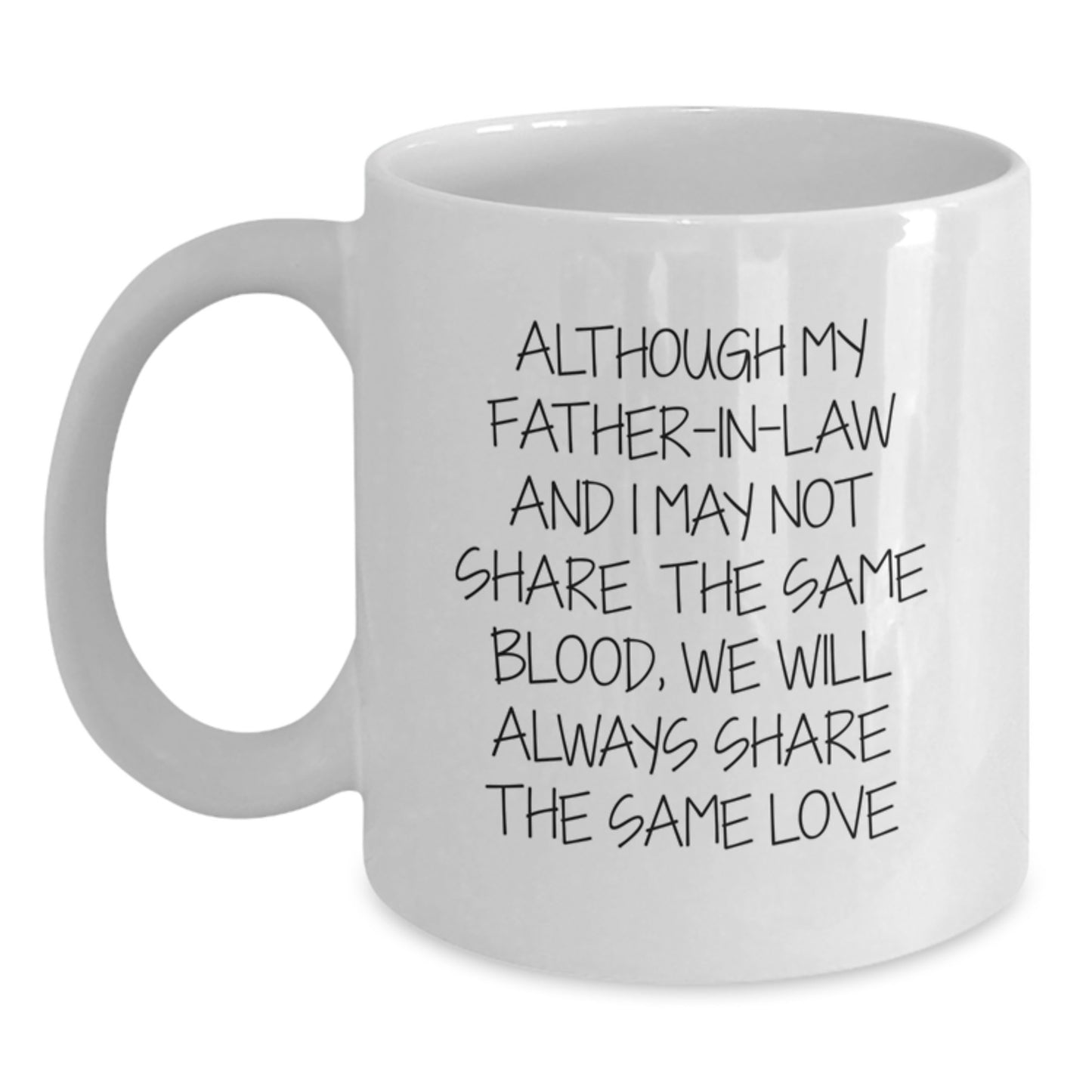 Funny Father-in-law White Coffee Mug, Gifts from Men, Gifts for Father-in-law, Birthday Unique Gifts, Although My Father-in-law And I May Not Share The Same Blood, We Will Always Share The Same Love - Main