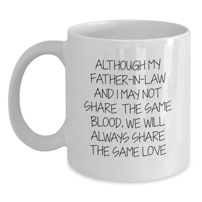 Funny Father-in-law White Coffee Mug, Gifts from Men, Gifts for Father-in-law, Birthday Unique Gifts, Although My Father-in-law And I May Not Share The Same Blood, We Will Always Share The Same Love - Main