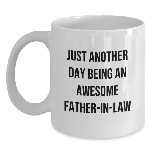 Funny Father-in-law Gifts, Just Another Day Being An Awesome Father-in-law, White Coffee Mug for Birthday, Gifts from Family, Gifts for Father-in-law, Best Unique Gifts - Main