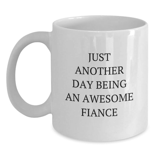 Funny Fiance Gifts from Men to Women - White Coffee Mug Just Another Day Being An Awesome Fiance - Main