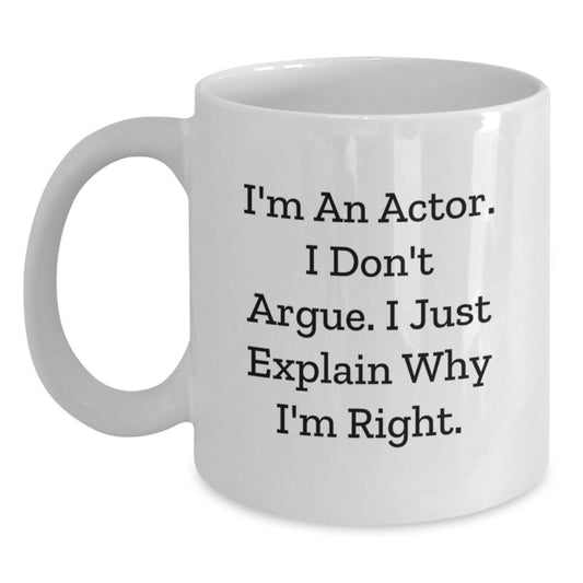 Funny Actor Gifts for Actor Friends, The I Don't Argue White Coffee Mug, Perfect Christmas Unique Gifts from Family to Actor Friends - Main