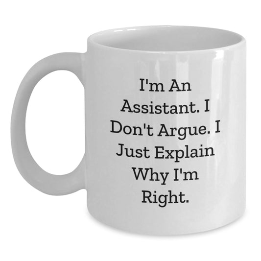 Funny Assistant White Coffee Mugs Gifts from Family or Friends for Assistant, Christmas Unique Gift, I'm An Assistant. I Don't Argue. I Just Explain Why I'm Right. - Main