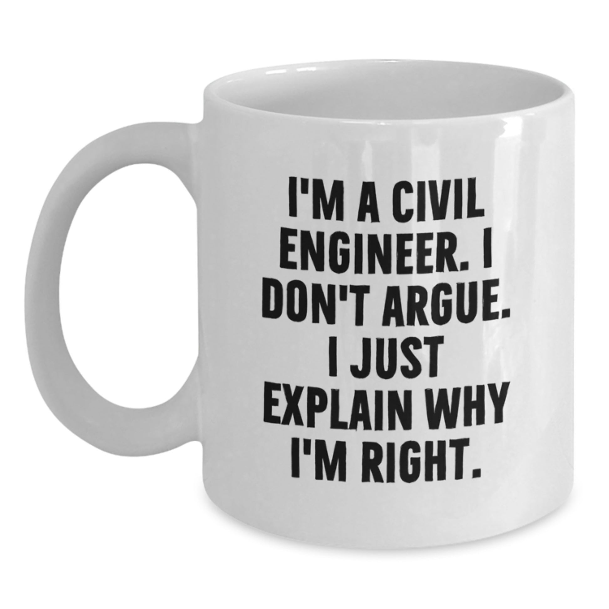 Funny Civil Engineer White Coffee Mug Gifts from Men to Civil Engineer Friends for Christmas - I'm Right! - Main