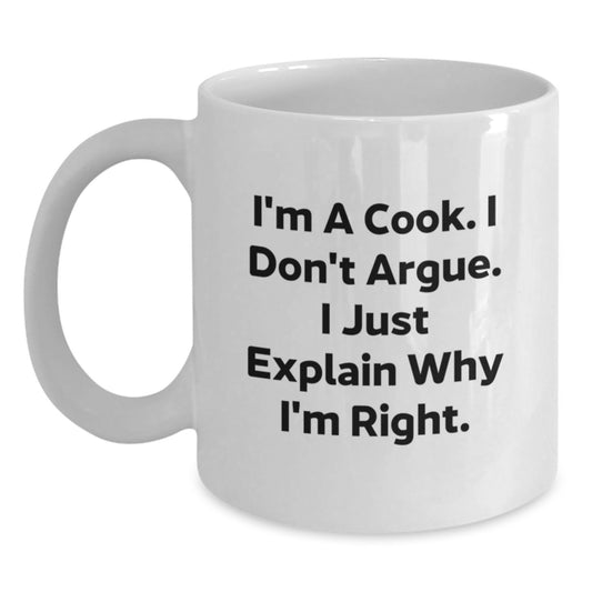 Funny Cook Gifts for Birthday, 'I'm a Cook, I Don't Argue, I Just Explain Why I'm Right' White Coffee Mug, Gifts from Friends - Main