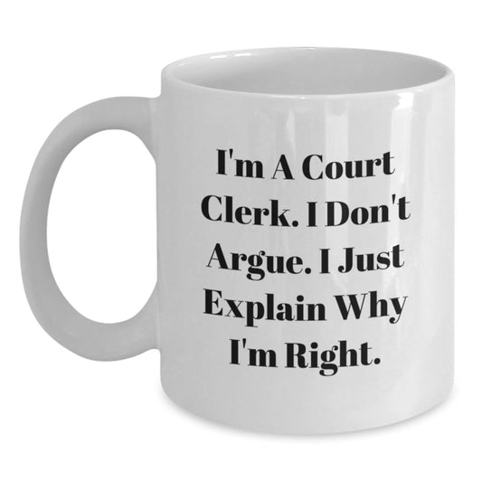 Funny Court Clerk Coffee Mug Gifts for Men and Women, White, I'm A Court Clerk, I Don't Argue, Inspirational Quote, Christmas Unique Presents from Friends and Family - Main