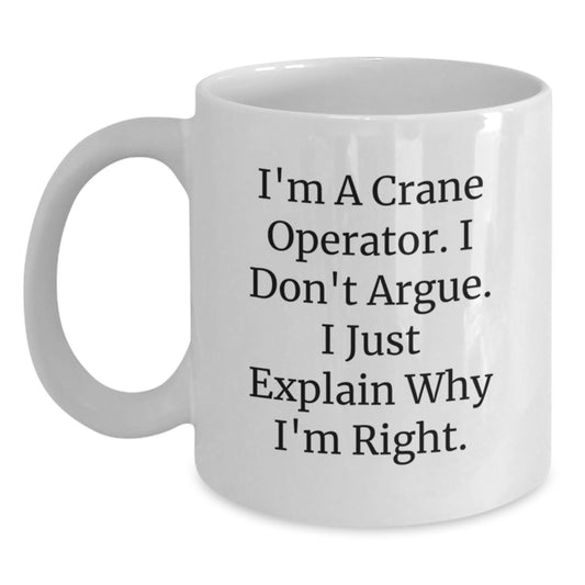 Funny Crane Operator Gifts for Him from Friends, Men's White Coffee Mug, Birthday Unique Gifts from Family, I Don't Argue, Gift for Crane Operator - Main