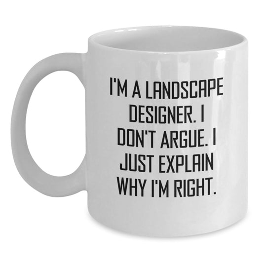 Funny Landscape Designer Gifts from Friends Christmas Unique White Coffee Mug for Men - 'I'm A Landscape Designer. I Don't Argue. I Just Explain Why I'm Right.' - Main