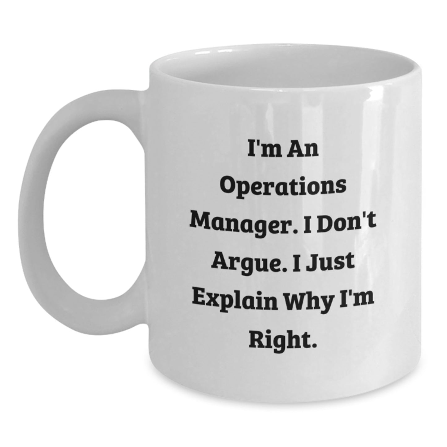 Funny Operations Manager White Coffee Mug Gifts for Christmas Morning from Friends and Family - I'm An Operations Manager I Don't Argue I Just Explain Why I'm Right - Main
