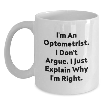 Funny Optometrist White Coffee Mug Gifts from Friends to Optometrist, Christmas Unique Gifts for Men and Women, I'm An Optometrist, I Don't Argue, I Just Explain, Right! - Main