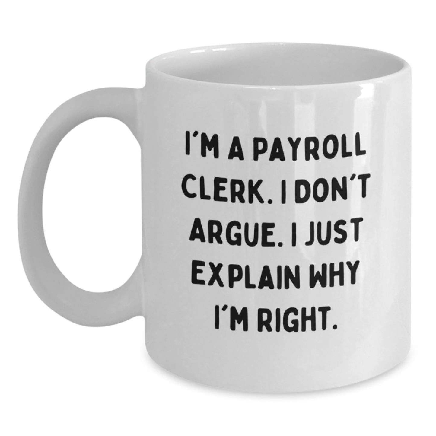 Payroll Clerk Humor White Coffee Mug, Gifts from Men to Payroll Clerk, Funny Quote for Birthday, 11oz or 15oz Capacity - Main