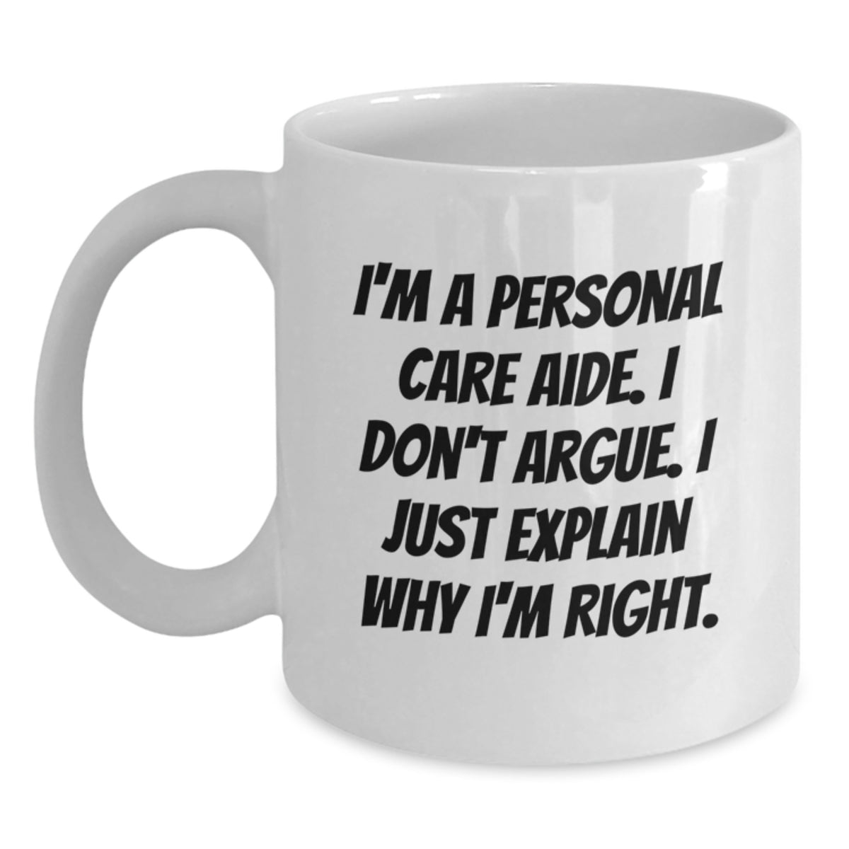 Funny Personal Care Aide Gifts from Family - I'm Right White Coffee Mug for Birthday - Main