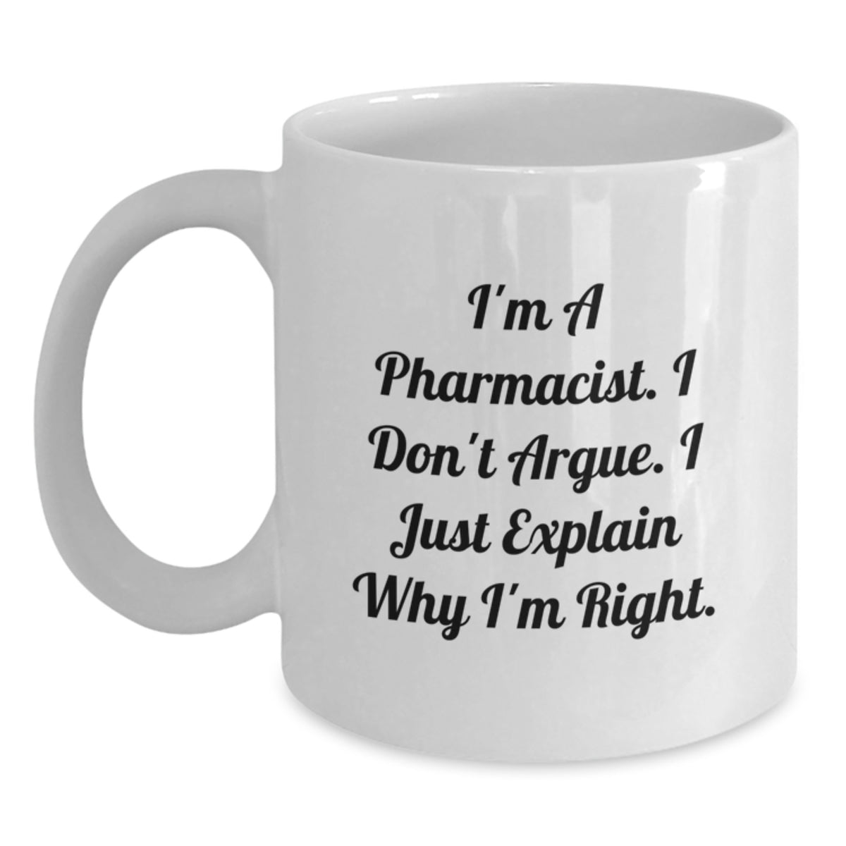 Funny Pharmacist White Coffee Mug Gifts from Men to Colleagues, Unique Christmas Unique Gifts for Pharmacist Friends, I'm A Pharmacist I Don't Argue Mug - Main