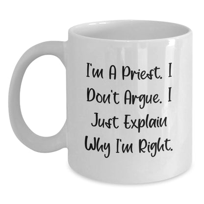 Funny Priest Gifts from Men for Priest - I'm A Priest. I Don't Argue. I Just Explain Why I'm Right. White Coffee Mug - Main