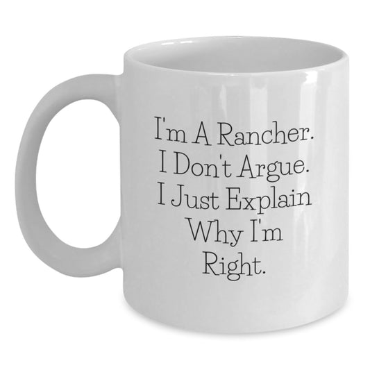 Funny Rancher Gifts from Friends, White Coffee Mug for Men, 11oz or 15oz, I'm a Rancher, I Don't Argue, I Just Explain Why I'm Right, Ideal Gift for Christmas - Main